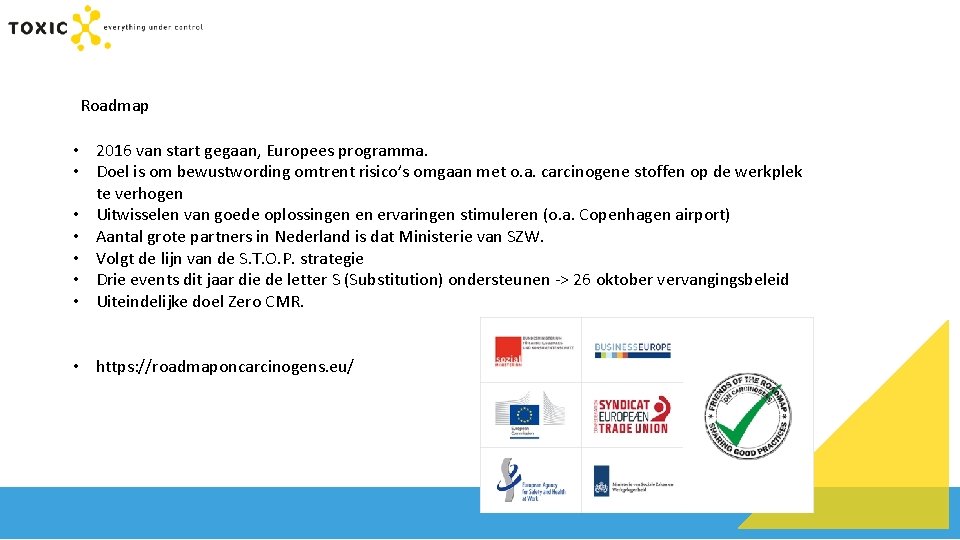 Roadmap • 2016 van start gegaan, Europees programma. • Doel is om bewustwording omtrent