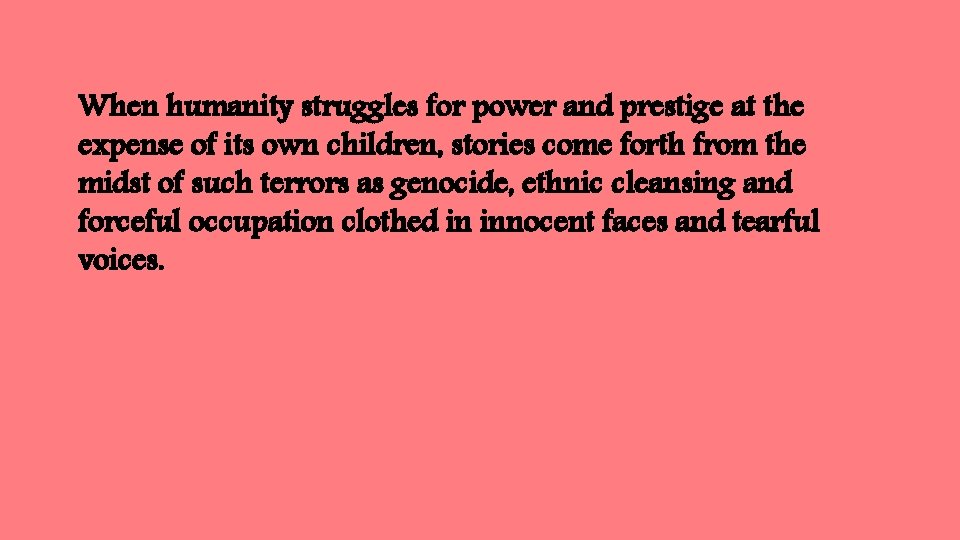 When humanity struggles for power and prestige at the expense of its own children,