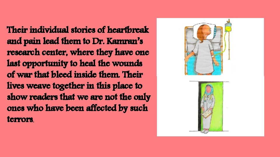 Their individual stories of heartbreak and pain lead them to Dr. Kamran’s research center,