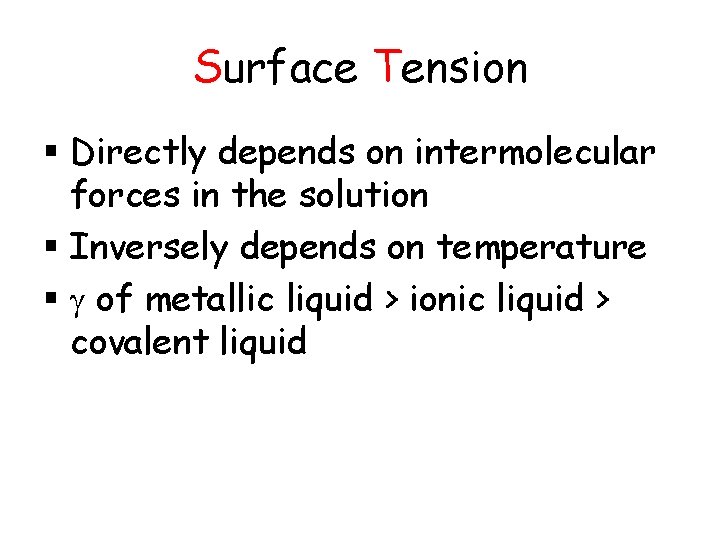 Surface Tension § Directly depends on intermolecular forces in the solution § Inversely depends