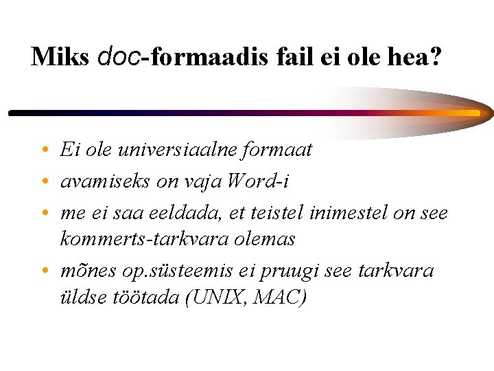 Miks doc-formaadis fail ei ole hea? • Ei ole universiaalne formaat • avamiseks on