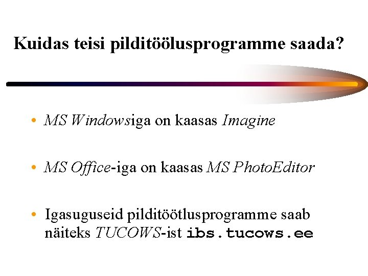 Kuidas teisi pilditöölusprogramme saada? • MS Windowsiga on kaasas Imagine • MS Office-iga on