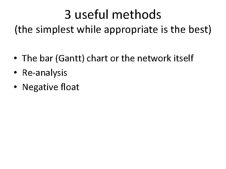 3 useful methods (the simplest while appropriate is the best) • The bar (Gantt)