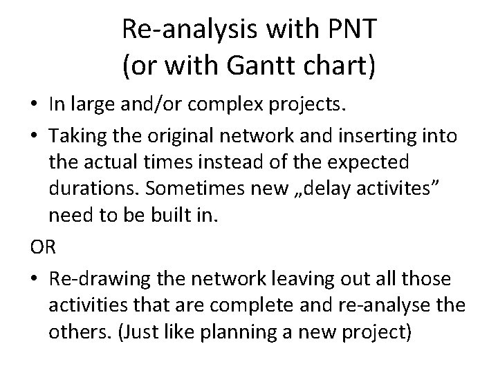 Re-analysis with PNT (or with Gantt chart) • In large and/or complex projects. •