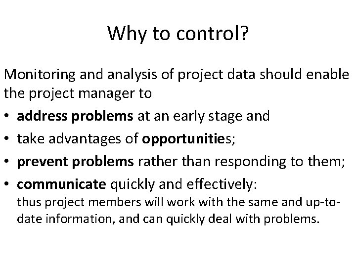 Why to control? Monitoring and analysis of project data should enable the project manager