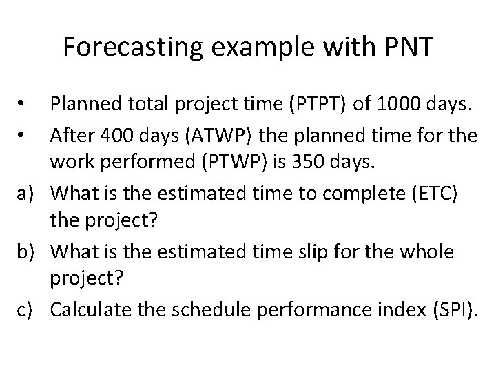 Forecasting example with PNT Planned total project time (PTPT) of 1000 days. After 400