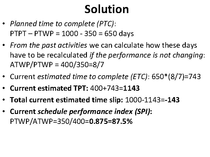 Solution • Planned time to complete (PTC): PTPT – PTWP = 1000 - 350