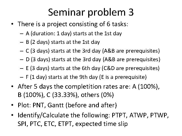 Seminar problem 3 • There is a project consisting of 6 tasks: – –