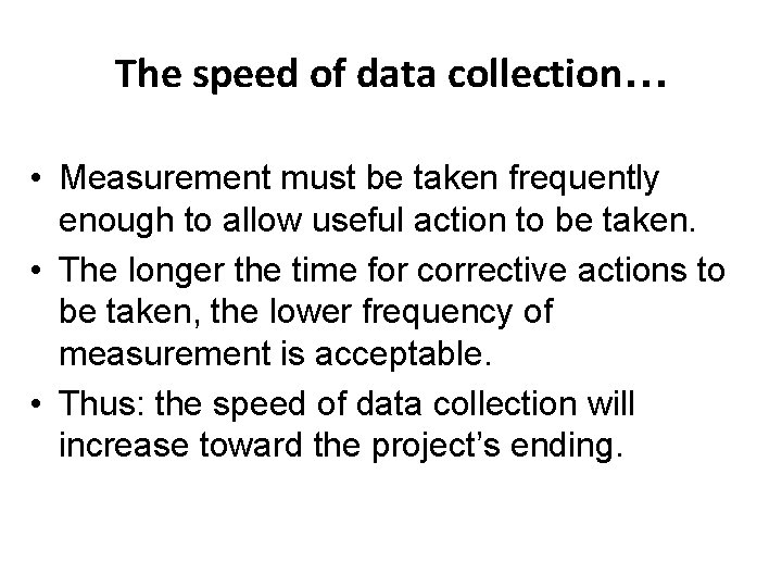 The speed of data collection… • Measurement must be taken frequently enough to allow