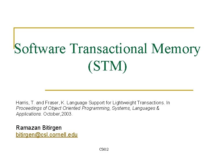 Software Transactional Memory (STM) Harris, T. and Fraser, K. Language Support for Lightweight Transactions.