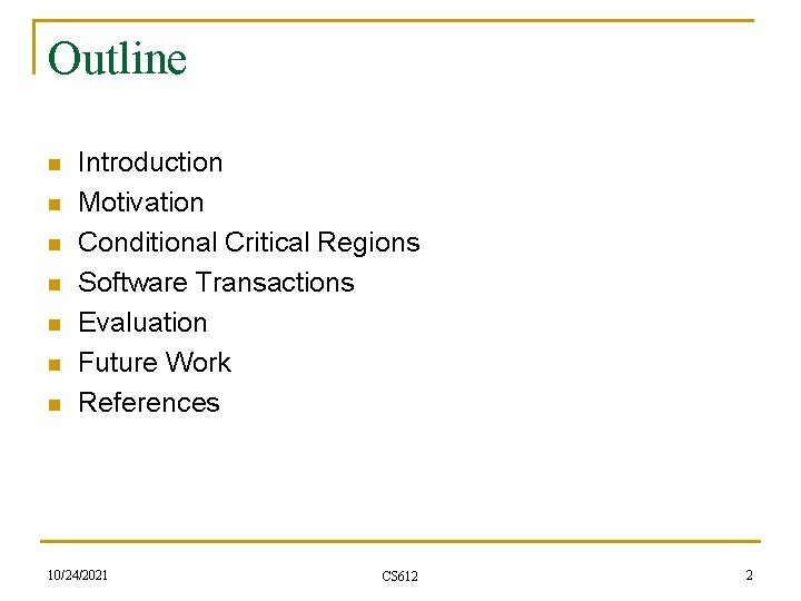 Outline n n n n Introduction Motivation Conditional Critical Regions Software Transactions Evaluation Future