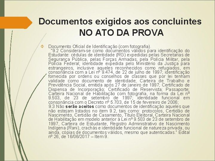 Documentos exigidos aos concluintes NO ATO DA PROVA Documento Oficial de Identificação (com fotografia).