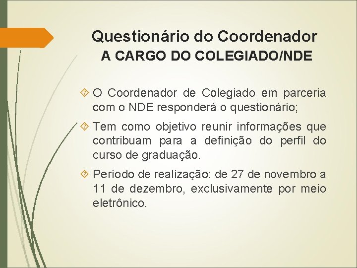 Questionário do Coordenador A CARGO DO COLEGIADO/NDE O Coordenador de Colegiado em parceria com