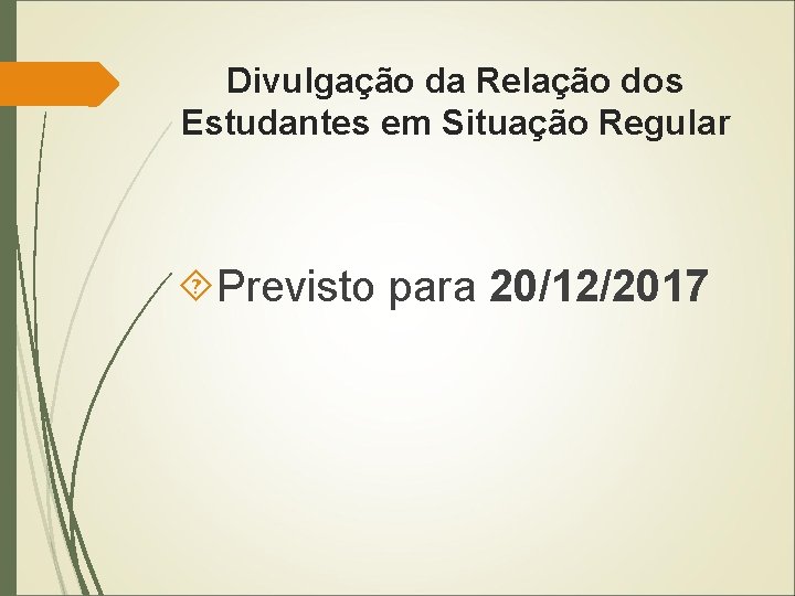 Divulgação da Relação dos Estudantes em Situação Regular Previsto para 20/12/2017 