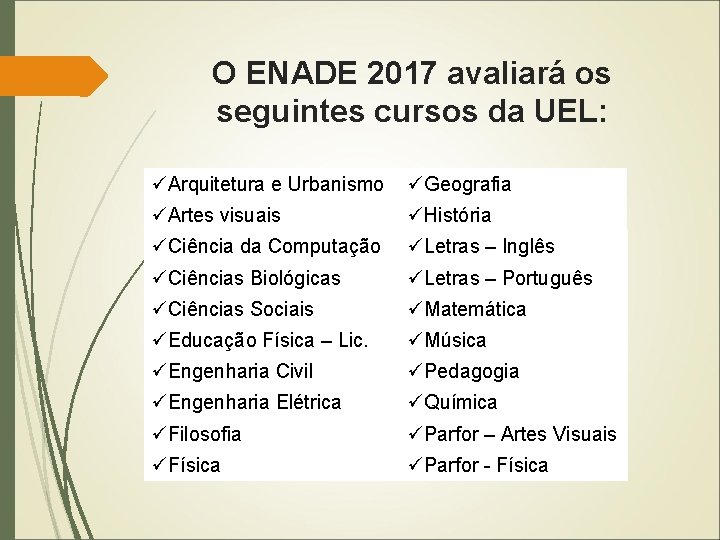 O ENADE 2017 avaliará os seguintes cursos da UEL: üArquitetura e Urbanismo üGeografia üArtes