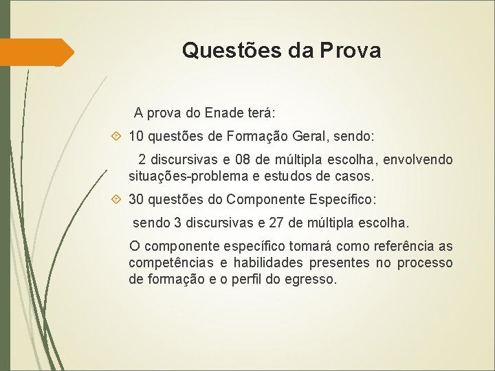 Questões da Prova A prova do Enade terá: 10 questões de Formação Geral, sendo: