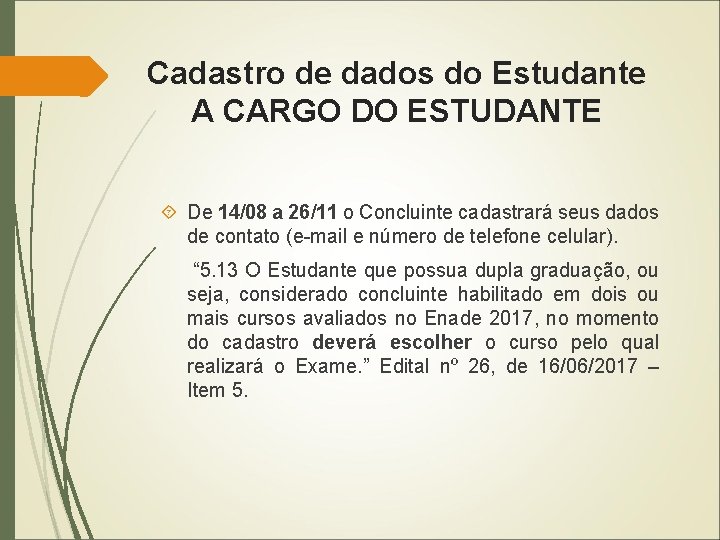 Cadastro de dados do Estudante A CARGO DO ESTUDANTE De 14/08 a 26/11 o