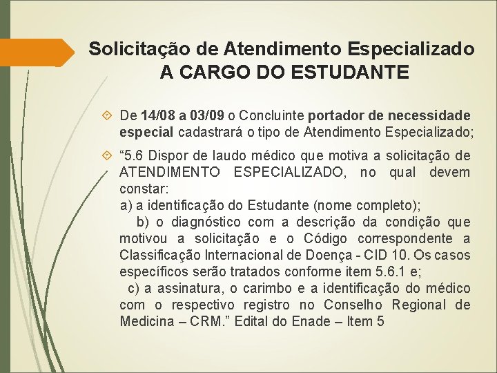 Solicitação de Atendimento Especializado A CARGO DO ESTUDANTE De 14/08 a 03/09 o Concluinte