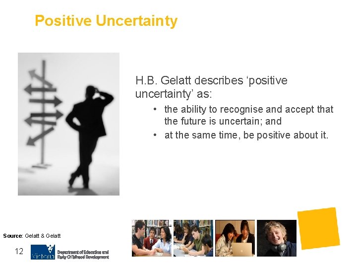 Positive Uncertainty H. B. Gelatt describes ‘positive uncertainty’ as: • the ability to recognise