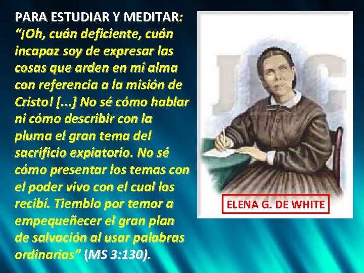 PARA ESTUDIAR Y MEDITAR: “¡Oh, cuán deficiente, cuán incapaz soy de expresar las cosas