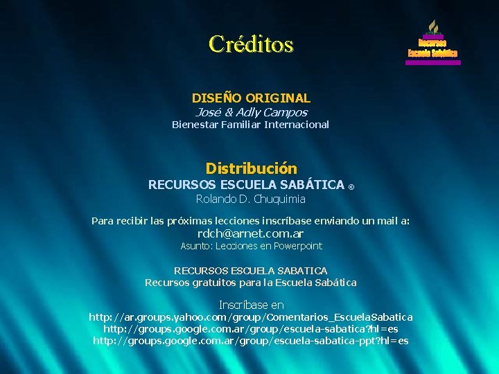 Créditos DISEÑO ORIGINAL José & Adly Campos Bienestar Familiar Internacional Distribución RECURSOS ESCUELA SABÁTICA