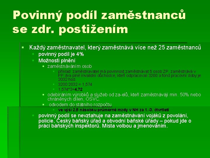 Povinný podíl zaměstnanců se zdr. postižením § Každý zaměstnavatel, který zaměstnává více než 25