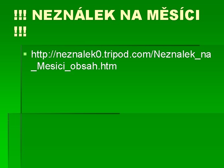 !!! NEZNÁLEK NA MĚSÍCI !!! § http: //neznalek 0. tripod. com/Neznalek_na _Mesici_obsah. htm 