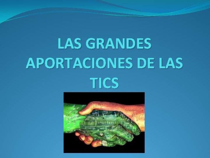 LAS GRANDES APORTACIONES DE LAS TICS 