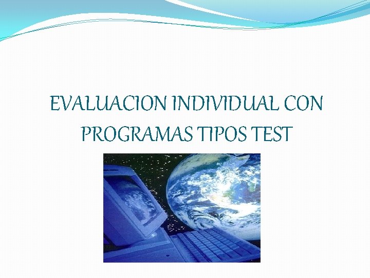 EVALUACION INDIVIDUAL CON PROGRAMAS TIPOS TEST 