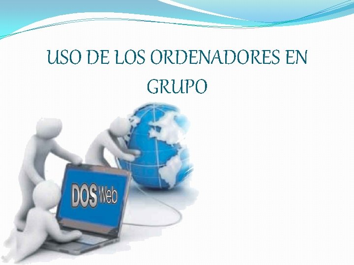 USO DE LOS ORDENADORES EN GRUPO 