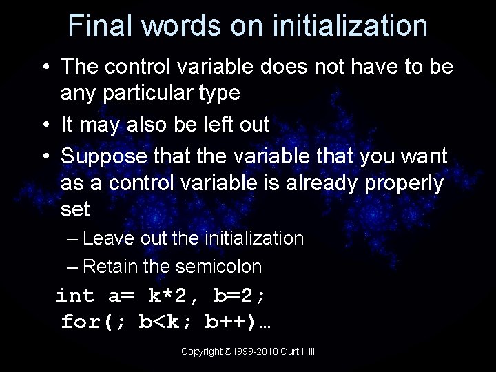 Final words on initialization • The control variable does not have to be any