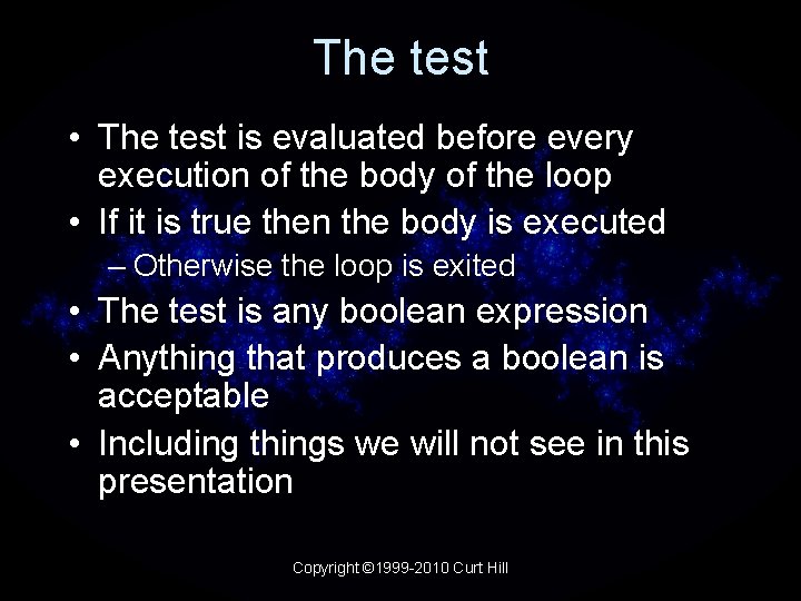 The test • The test is evaluated before every execution of the body of