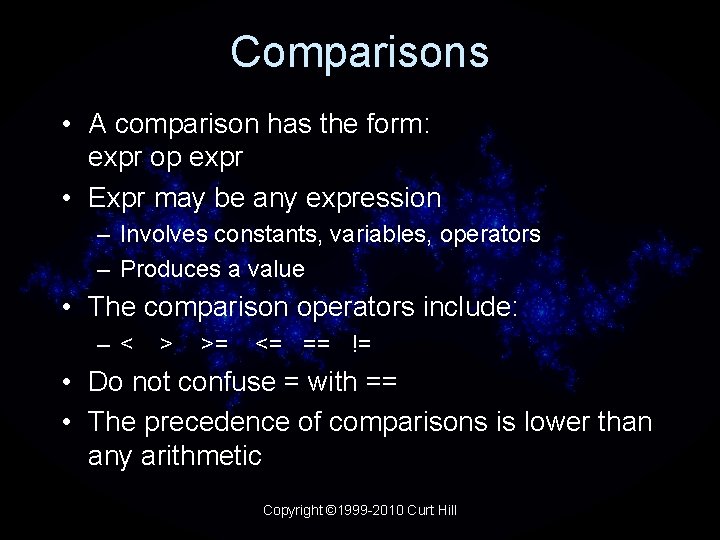 Comparisons • A comparison has the form: expr op expr • Expr may be