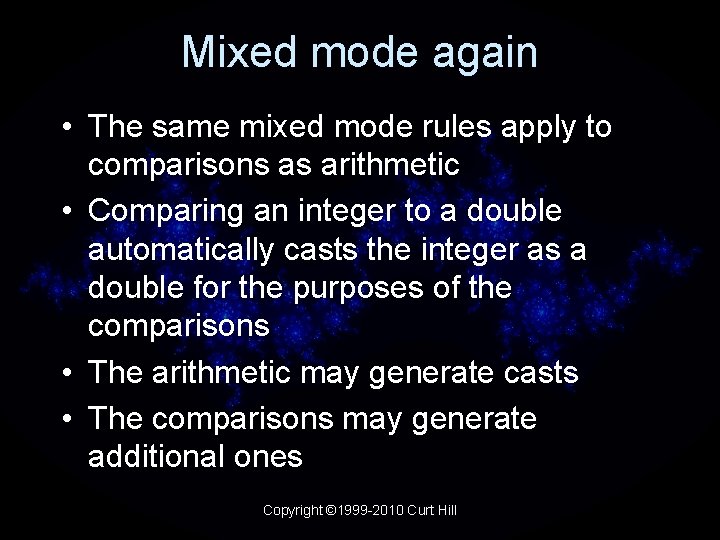 Mixed mode again • The same mixed mode rules apply to comparisons as arithmetic