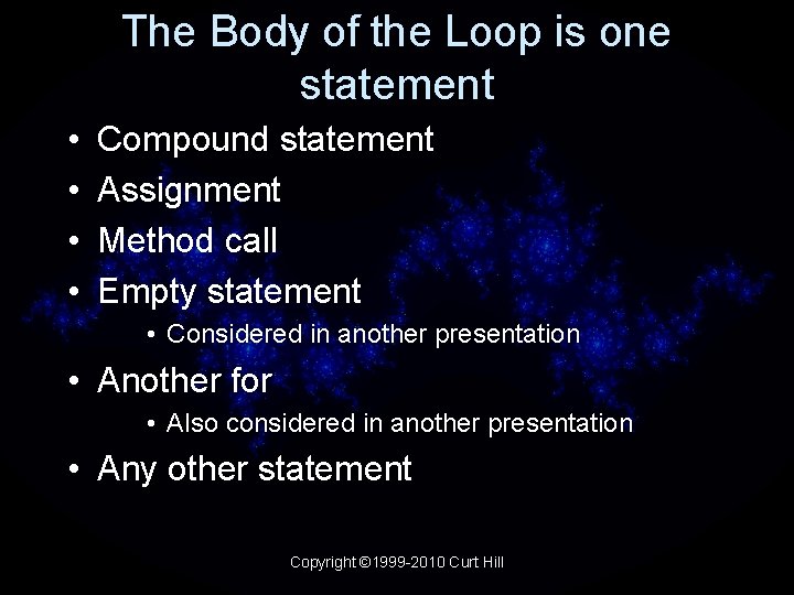 The Body of the Loop is one statement • • Compound statement Assignment Method