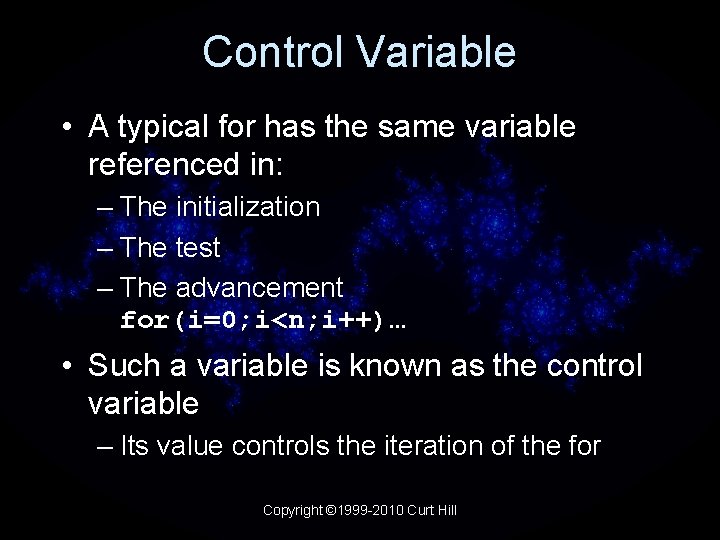 Control Variable • A typical for has the same variable referenced in: – The