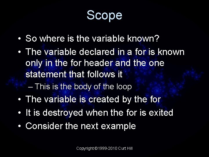 Scope • So where is the variable known? • The variable declared in a