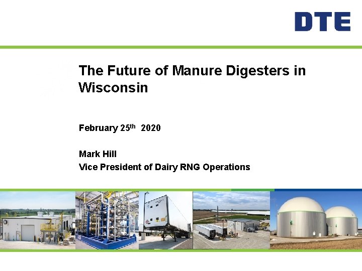 The Future of Manure Digesters in Wisconsin February 25 th 2020 Mark Hill Vice