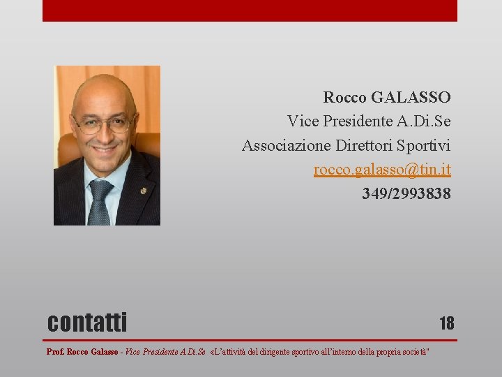 Rocco GALASSO Vice Presidente A. Di. Se Associazione Direttori Sportivi rocco. galasso@tin. it 349/2993838