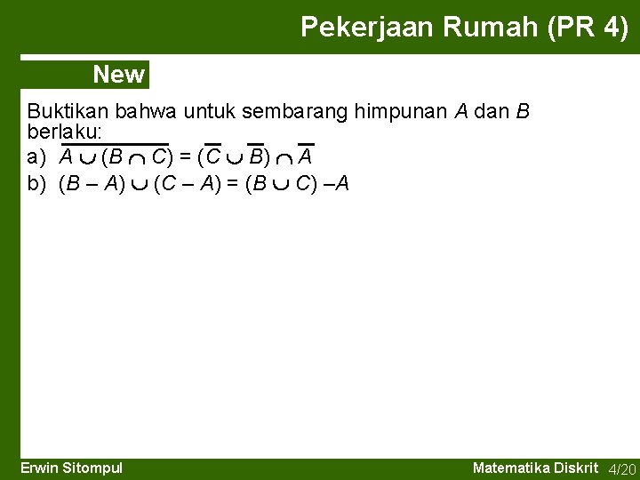 Pekerjaan Rumah (PR 4) New Buktikan bahwa untuk sembarang himpunan A dan B berlaku: