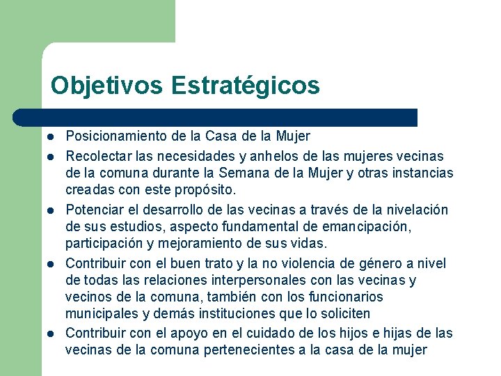 Objetivos Estratégicos l l l Posicionamiento de la Casa de la Mujer Recolectar las