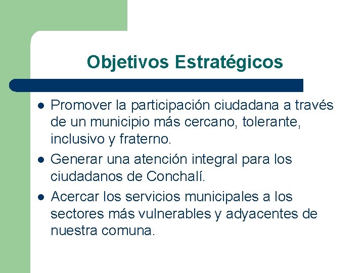 Objetivos Estratégicos l l l Promover la participación ciudadana a través de un municipio