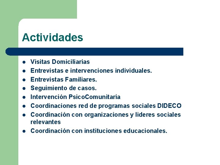 Actividades l l l l Visitas Domiciliarias Entrevistas e intervenciones individuales. Entrevistas Familiares. Seguimiento