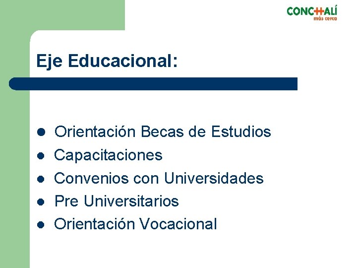 Eje Educacional: l Orientación Becas de Estudios l l Capacitaciones Convenios con Universidades Pre