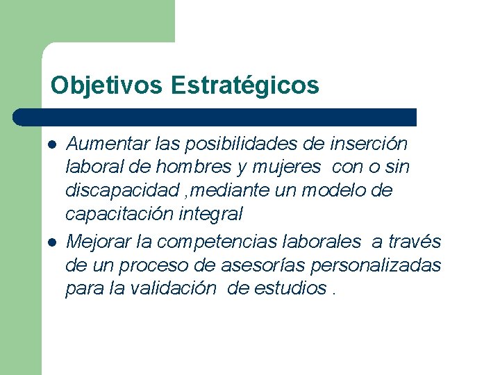 Objetivos Estratégicos l l Aumentar las posibilidades de inserción laboral de hombres y mujeres