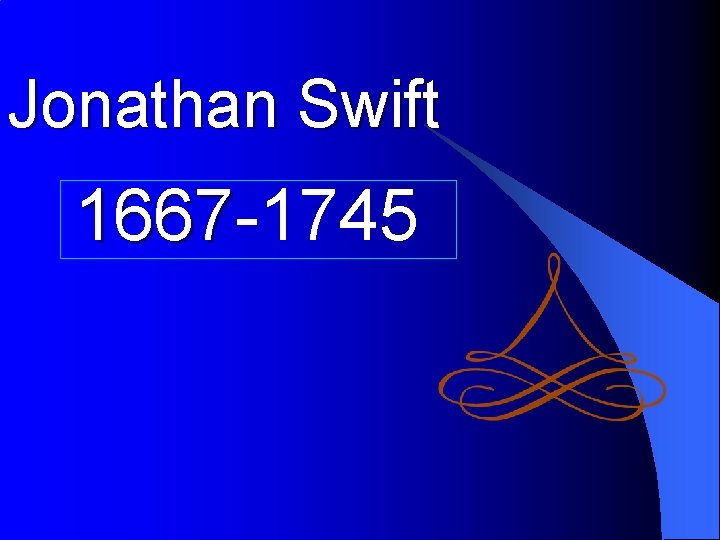 Jonathan Swift 1667 -1745 1667 