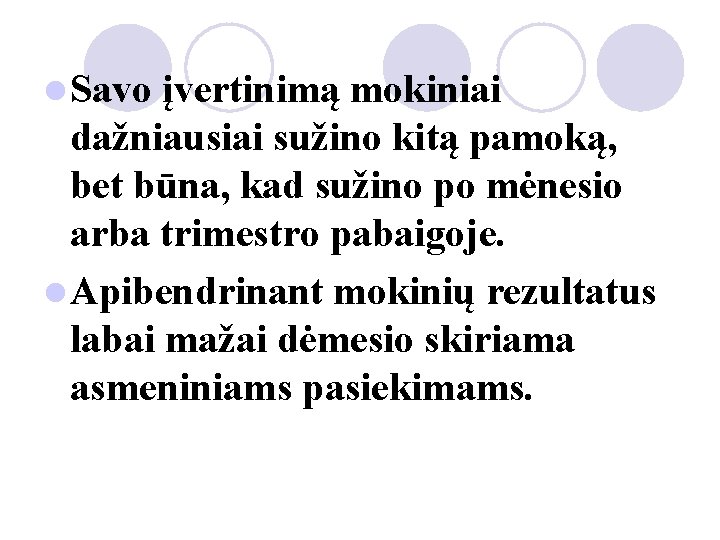 l Savo įvertinimą mokiniai dažniausiai sužino kitą pamoką, bet būna, kad sužino po mėnesio