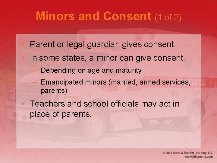 Minors and Consent (1 of 2) • Parent or legal guardian gives consent. •