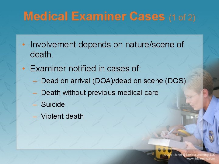 Medical Examiner Cases (1 of 2) • Involvement depends on nature/scene of death. •