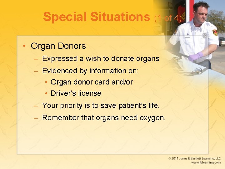 Special Situations (1 of 4) • Organ Donors – Expressed a wish to donate